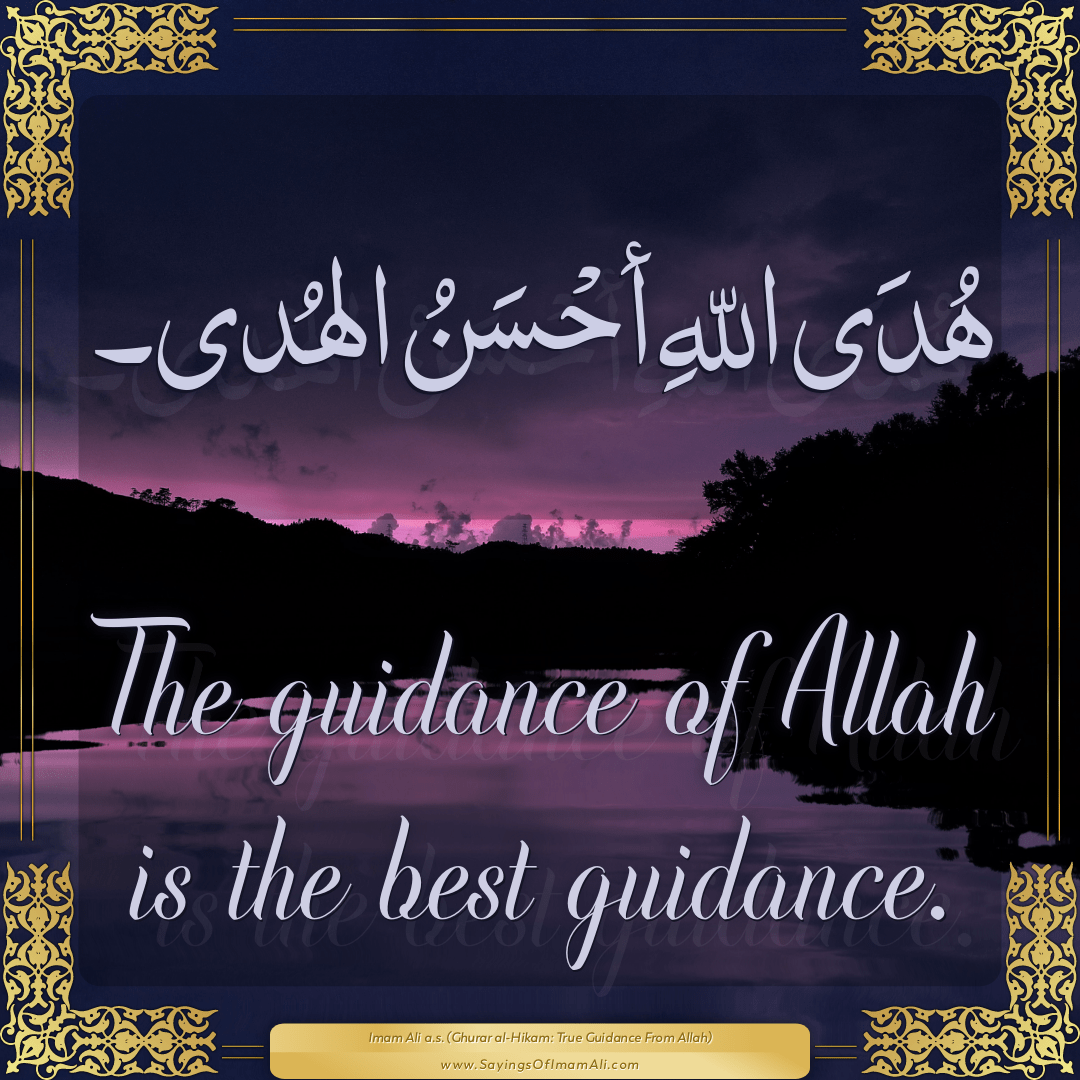 The guidance of Allah is the best guidance.